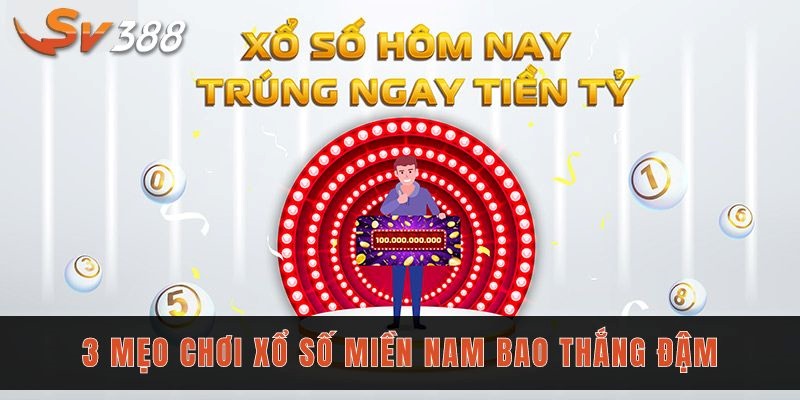 3 mẹo chơi xổ số miền Nam bao thắng đậm